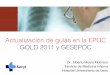 Actualización de guías en la EPOC GOLD 2011 y GESEPOC · PDF file• En España su prevalencia es del 10,2% en edades comprendidas entre los 40 y los 80 años ... 1 es insuficiente