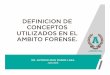 DEFINICION DE CONCEPTOS UTILIZADOS EN EL  · PDF filedefinicion de conceptos utilizados en el ambito forense. dr. antonio iran muÑoz lara. julio 2014