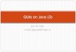 GUIs en Java (3) - laurel.datsi.fi.upm.eslaurel.datsi.fi.upm.es/_media/docencia/cursos/java/guis_en_java... · usuario y programar eventos. ... El Modelo actualiza cómo se muestran