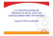 LA CERTIFICACIÓN DE PRODUCTO EN EL SECTOR … certificación... · ACUICULTURA 1 - PRODUCCIÓN AGRARIA ECOLÓGICA 5 5 PRODUCTOS DE PANADERÍA, ... 20090122_modelo certificación