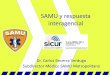 SAMU y respuesta interagencial - PORTAL FISA S.A. - · PDF file · 2013-04-29•Persiste el rol de SAMU en atención de pacientes lesionados por trauma de diversa índole •Accidentes