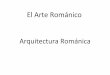 El Arte Románico - · PDF fileEL ARTE ROMÁNICO Introducción: circunstancias históricas y situación espacio‐temporal 1. La Arquitectura Románica 1.1. Características generales