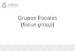 Grupos Focales focus group - Secretaría de Educación de ... · PDF file• Leonard Cargan define el focus group “como un proceso sistemático de entrevista para la obtención de