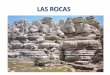 LAS ROCAS - · PDF fileLAS ROCAS • Las rocas se definen como agregados de minerales, sólidos y de origen natural. Pueden ser: • Monominerálicas: formadas por un solo mineral