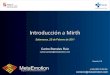 Introducción a Mirth - Asociación de Informáticos de ... contacto@metaemotion.com (+34) 983 10 84 94 Funcionamiento de Mirth. Internamente, modela canales de comunicación. Los
