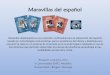 Maravillas del español - eafit.edu.co · PDF fileMaravillas del español Maravillas deleEspañol es una colección multimedial para la adquisición del español, ... mundo hispánico