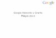 Google Adwords y Grants -    AdWords Sumar nuevos ... Conceptos Bsicos de Adwords. Goobec Confidential and Proprietary Conceptos bsicos