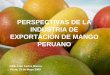 PERSPECTIVAS DE LA INDUSTRIA DE EXPORTACIÓN … · • ECUADOR: compite en la ... exportadores e importadores para ordenar la oferta ... fertilizantes 11%, Mano de obra 7% • Cambio