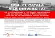 1714: EL CATALÀ A LA UNIVERSITAT · 1714: EL CATALÀ A LA UNIVERSITAT El Tricentenari i el vintè aniversari ... d’Universitats, la Universitat de Barcelona organitza un cicle