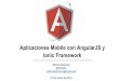 Ionic Framework Aplicaciones Mobile con AngularJS yfiles.meetup.com/10030042/Aplicaciones Mobile con AngularJS y Ionic... · Aplicaciones Mobile con AngularJS y Ionic Framework Marcos