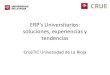ERP’s Universitarios: soluciones, experiencias y tendencias · • ¿Todo el conjunto de aplicaciones y sistemas universitarias son el ERP? ... significant changes to their systems