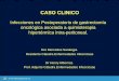 CASO CLINICO - infectologia.edu.uy · CASO CLINICO. Historia clínica: Sexo femenino, 19 años, procedente de Tacuarembó. AP: Enfermedad por reflujo gastroduodenal, sin otros antecedentes