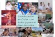 La educación en Cuba: con todos y para el bien de todos · Cuba cumplió con los compromisos comunes acordados en Dakar (2000) •Garantizar la continuidad de estudios al 100 % de