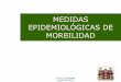 MEDIDAS EPIDEMIOLÓGICAS DE MORBILIDAD - …¡metros... ·