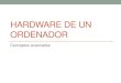 HARDWARE DE UN ORDENADOR - ies.icweb.esies.icweb.es/recursos/sistemas_hardware/Hardware_Avanzado.pdf · un tipo de microprocesador, memoria, tarjetas, etc. La placa (II) La placa