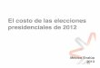 El costo de las elecciones presidenciales de 2012mexicoevalua.org/wp-content/uploads/2017/09/Version-final-de-Costo... · procesos electorales más costosos a nivel mundial. México
