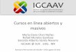 Cursos en línea abiertos y masivos - Desde el IGCAAV · de Madrid. Primer MOOC en español. Marzo 2012 ... • Cuando el conocimiento y los contenidos educativos se ... Desafío