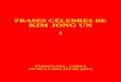 FRASES CÉLEBRES DE KIM JONG UN · FRASES CÉLEBRES DE KIM JONG UN 1 Ediciones en Lenguas Extranjeras Pyongyang, Corea 105 de la era Juche (2016)