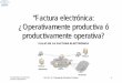 “Factura electrónica: ¿Operativamente productiva ó ... · Nacimiento de la Factura Electrónica en México EvoluciEvolucióónn ... Hasta del 50% de los costos en el proceso