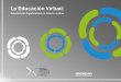 La Educación Virtualdigitk.areandina.edu.co/.../530/1/la_educacion_virtual.pdf ·  · 2016-04-14lógico, pero, igualmente con bastantes complejidades y retos. ... como se les conoce