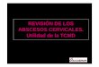 REVISIÓN DE LOS ABSCESOS CERVICALES. Utilidad de …seram2010.seram.es/modules/posters/files/abscesos_cervicales... · – Las regiones más afectadas dependen de la relación entre