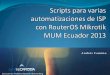 Automatización - mum.mikrotik.commum.mikrotik.com/presentations/EC13/andrescamino.pdf · Automatización Automatizar es un proceso que permite mejorar y simplificar tareas, ahorrar