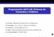 Programacion MATLAB: Ficheros de´ Comandos y …metodosnumericoscem.weebly.com/uploads/2/5/9/7/25971049/mn_161...Programacion MATLAB: Ficheros de´ Comandos y Graﬁcos.´ Curso: