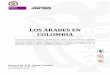Los árabes en Colombia - Ministerio de Cultura · Lorica ... Las mujeres árabes y sus familias en Colombia ... nación y convoca a mirar la historia de la cultura en Colombia en