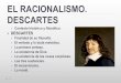 EL RACIONALISMO. DESCARTESsegundodebach.weebly.com/uploads/2/6/2/3/...descartes_1.0_-_copia… · EL RACIONALISMO. DESCARTES Contexto histórico y filosófico. DESCARTES Finalidad
