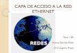 CAPA DE ACCESO A LA RED. ETHERNET · Capa de acceso a la red. Ethernet Como se muestra en la figura, Ethernet en la Capa 2 se ocupa de estas limitaciones. Las subcapas de enlace de