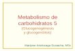Metabolismo de carbohidratos 5 - bioquiucimed · Metabolismo de carbohidratos 5 (Glucogenogénesis y glucogenólisis) Marijose Artolozaga Sustacha, MSc . METABOLISMO DEL GLUCÓGENO