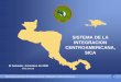 SISTEMA DE LA INTEGRACION … SICA, de los cuales se haya convenido formar parte de común acuerdo. ... SUBSISTEMAS . SOCIAL. Protocolo de Tegucigalpa . a la Carta de la ODECA 1991