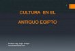 CULTURA EN EL ANTIGUO EGIPTO - …andujarmoreno.com/pdf/derechop/cultura_egipto.pdfdel trabajo, de la política, ... La inmortalidad a través de la religión para la vida ... Las