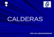 CALDERAS€¦ ·  · 2015-07-03Las calderas se clasifican según: ... operacionales, reparaciones de importancia y accidentes. El objetivo principal del tratamiento de agua es evitar