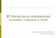 El Deterioro Ambiental - Acadingacading.org.ve/.../1_El_Deterioro_Ambiental_MANUEL_TORRES.pdf · el deterioro ambiental Ámbito impacto social impacto econÓmico salud empleo producciÓn