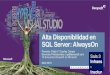 Alta Disponibilidad en SQL Server: AlwaysOn · SQL Server: AlwaysOn. Ponente: ... de Datos SQL Server. Sala 3 | Gestión ... replicar datos. Recuperación ante desastres y alta