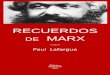 RECUERDOS MARX - Biblioteca virtual Omegalfa. · - 2 - Paul Lafargue Recuerdos de Marx Publicado originalmente en Die Neue Zeit, vol. I,1890-I89I. Maquetación actual: Demófilo