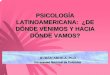 PSICOLOGÍA LATINOAMERICANA: ¿DE DÓNDE … psicología latinoamericana ha utilizado doctrinas importadas: el racionalismo de Descartes, el empirismo de Locke, el sensualismo de Condillac