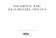 R.I MARIA HABSBURGO PAT Novela Histórica Nowtilus · DEDICATORIAS A las princesas de Austria, luego reinas todas ellas: Leonor, Isabel, María y Catalina de Habsburgo, quienes han