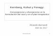 Kernberg, Kohut y Fonagy ·  · 2017-04-20• Porque pone de manifiesto lo que importa más ... • HEINZ KOHUT está interesado en las formas ... SE EXPLORAN EN LA ENTREVISTA en: