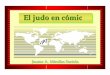 El judo en cómic · El judo en El judo en cómiccómic Dibujos C. Fradet Gentileza de FFJDA Texto y soporte informático Jaume A. Mirallas Sariola ... Microsoft PowerPoint - Comicjudo.ppt