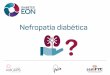 EON NEFRo 02 - diabeteseon.com · diabetes y es la causa más frecuente ... • Actualmente la fórmula más utilizada es la CKD-EPI, ... Diabetes Care 2007;30:s1-130. Troya M, et