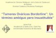 “Tumores Ováricos Borderline”: Un - Home | Acadèmia de …€¦ ·  · 2014-05-17“Tumores Ováricos Borderline”: Un término ambíguo pero insustituible ... (Death from