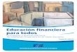 Educación financiera para todos€¦ ·  · 2017-04-27Estrategias y buenas prácticas de educación financiera en la Unión Europea ... la educación financiera por sí sola 