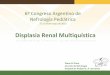 Displasia Renal Multiquística - sap.org.ara/Nefro Medicos... · Megaureter Quistes renales Riñón en herradura Anomalías rotacionales o posicionales (ectopía renal) Hipo o displasia
