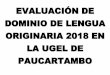 EVALUACIÓN DE DOMINIO DE LENGUA ORIGINARIA …ugelpaucartambo.gob.pe/pdf/Comunicado-cronograma-y...2018-05-027 14-05-2018 71786930 AIME HUAMAN INOCENCIA 41 quechua collao 8 14-05-2018
