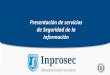 Presentación de PowerPoint - inprosec.es³n... · certificaciones CISA, ITIL, ISO 27001 , SAP® GRC, ISO 22301, CSX y Prince 2. Equipo plurilingüe: Castellano, Inglés, Francés,