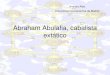 Abraham Abulafia, cabalista extático - Libro Esotericolibroesoterico.com/biblioteca/Cabala/Abulafia_.pdf · • Busca la propia experiencia mística individual y el sumo ... técnicas