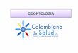 DESCRIPCION GENERAL - Colombiana de Salud S.A ... • Historia clínica odontológica, Ripsde consulta y procedimientos, ordenes de servicio, prescripción de medicamentos, referencia