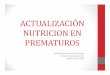 ACTUALIZACIÓN NUTRICION EN PREMATUROS - …neopuertomontt.com/ReunionesClinicas/NUTRICION RNMBP.pdf• El aumento de peso se controla y debe aumentar 15 a 20 g / kg por día una vez